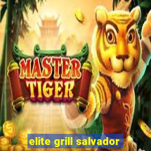 elite grill salvador